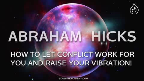 HOW TO LET CONFLICT WORK FOR YOU AND RAISE YOUR VIBRATION