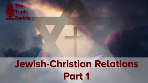 Jewish-Christian Relations, Part 1