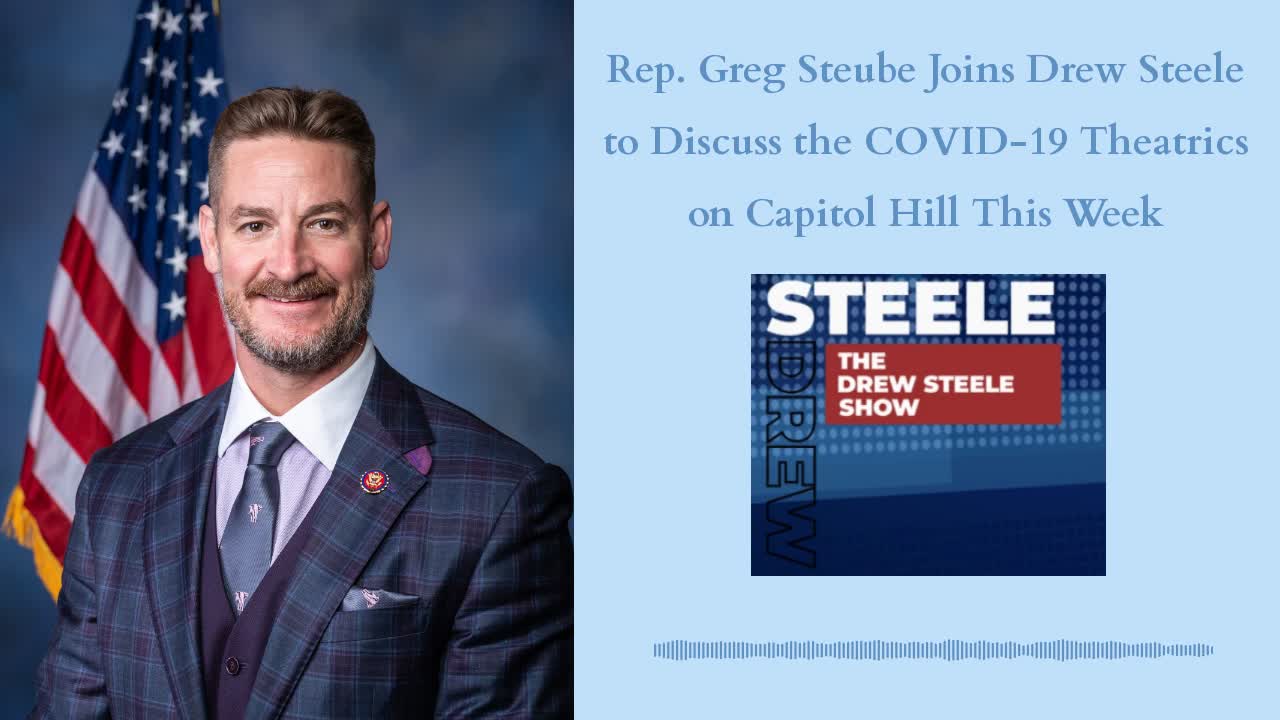 Rep. Greg Steube Joins Drew Steele to Discuss the COVID-19 Theatrics on Capitol Hill This Week