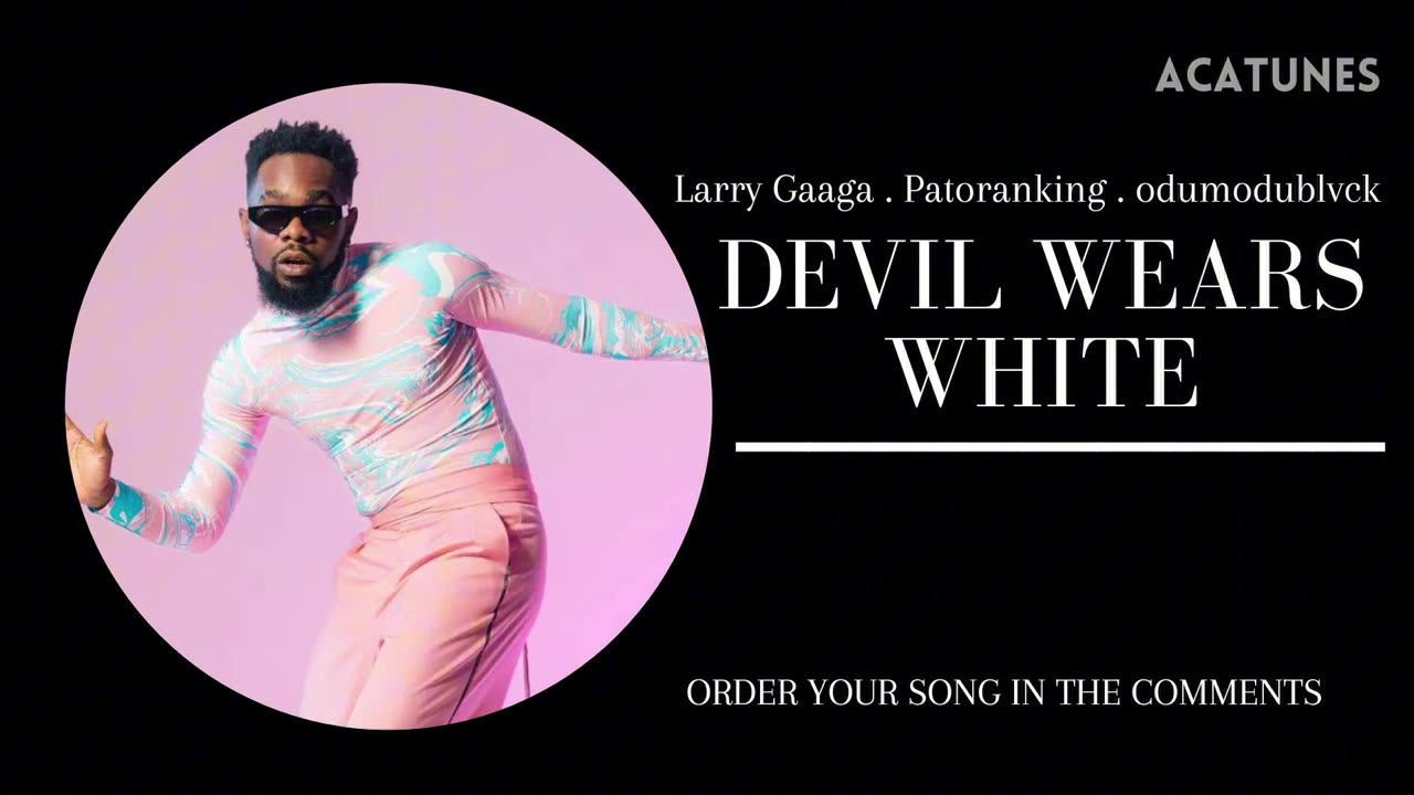 Patoranking, Larry Gaaga, odumodu blvck Music Vocals - DEVIL WEARS WHITE
