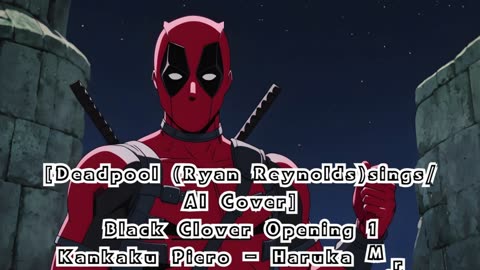 [Deadpool(Ryan Reynolds)sings/AI Cover] Black Clover Opening 1 Kankaku Piero - Haruka Mirai