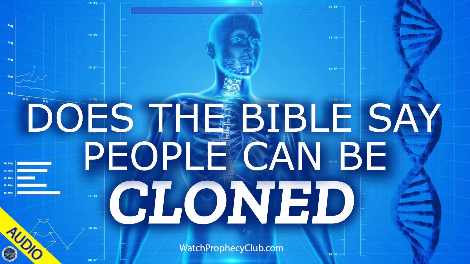 Does the Bible say People can be Cloned? 06/09/2021