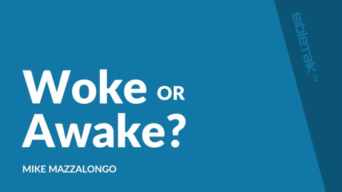 Woke or Awake? – Mike Mazzalongo | BibleTalk.tv