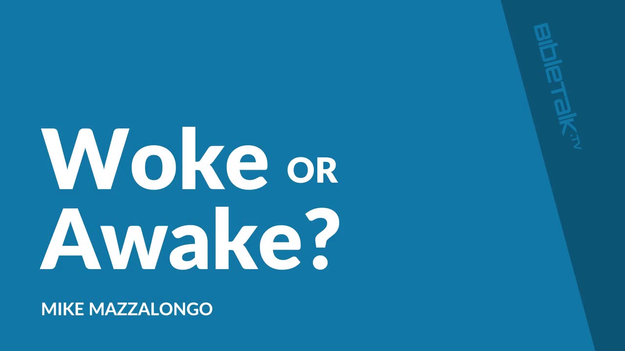 Woke or Awake? – Mike Mazzalongo | BibleTalk.tv