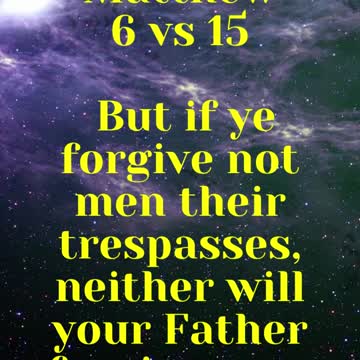 JESUS SAID... But if ye forgive not men their trespasses, neither will your Father forgive