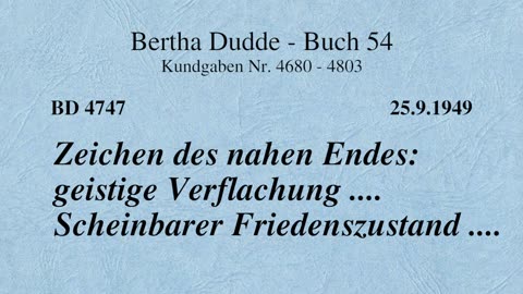 BD 4747 - ZEICHEN DES NAHEN ENDES: GEISTIGE VERFLACHUNG .... SCHEINBARER FRIEDENSZUSTAND ....
