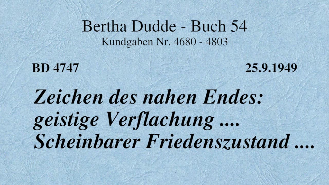 BD 4747 - ZEICHEN DES NAHEN ENDES: GEISTIGE VERFLACHUNG .... SCHEINBARER FRIEDENSZUSTAND ....