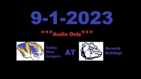 9-1-2023 - ***AUDIO ONLY*** - Valley View Cougars At Berwick Bulldogs