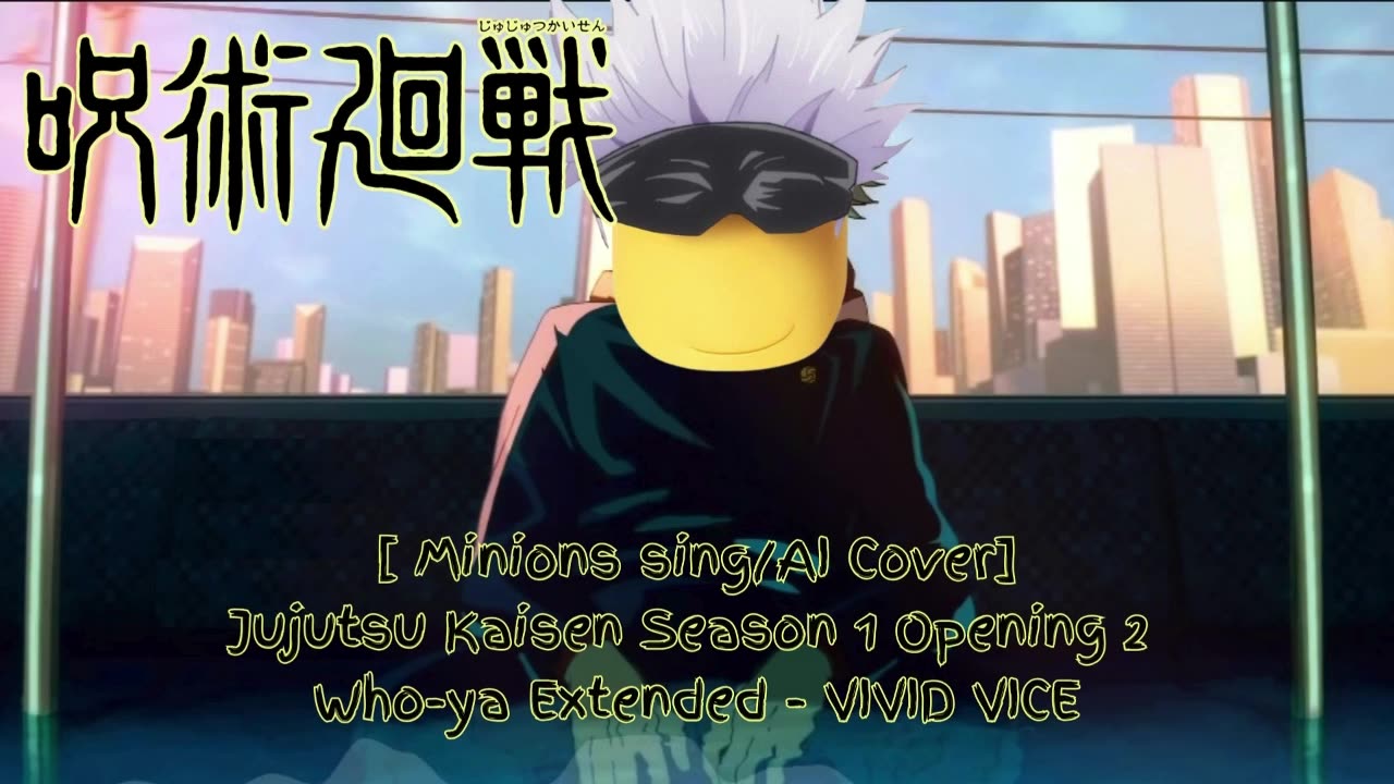 [Minions sing/AI Cover] Jujutsu Kaisen Season 1 OP 2 Who-ya Extended - VIVID VICE