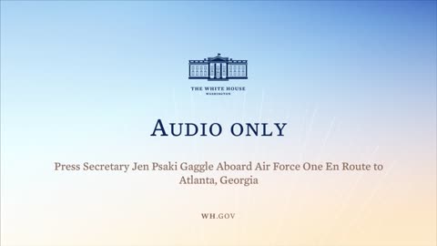 1-11-22 Press Secretary Jen Psaki Gaggle Aboard Air Force One En Route Atlanta, Georgia