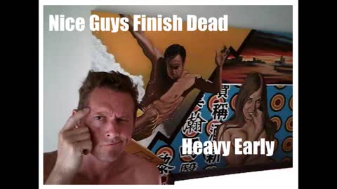 Nice Guys Finish Dead: Heavy Early