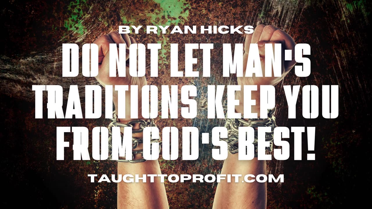 Do Not Let Man's Traditions Keep You From God's Best!