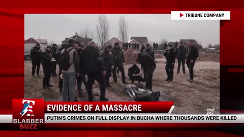 Putin's Crimes On Full Display In Bucha Where Thousands Were Killed