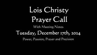 Lois Christy Prayer Group conference call for Tuesday, December 17th, 2024