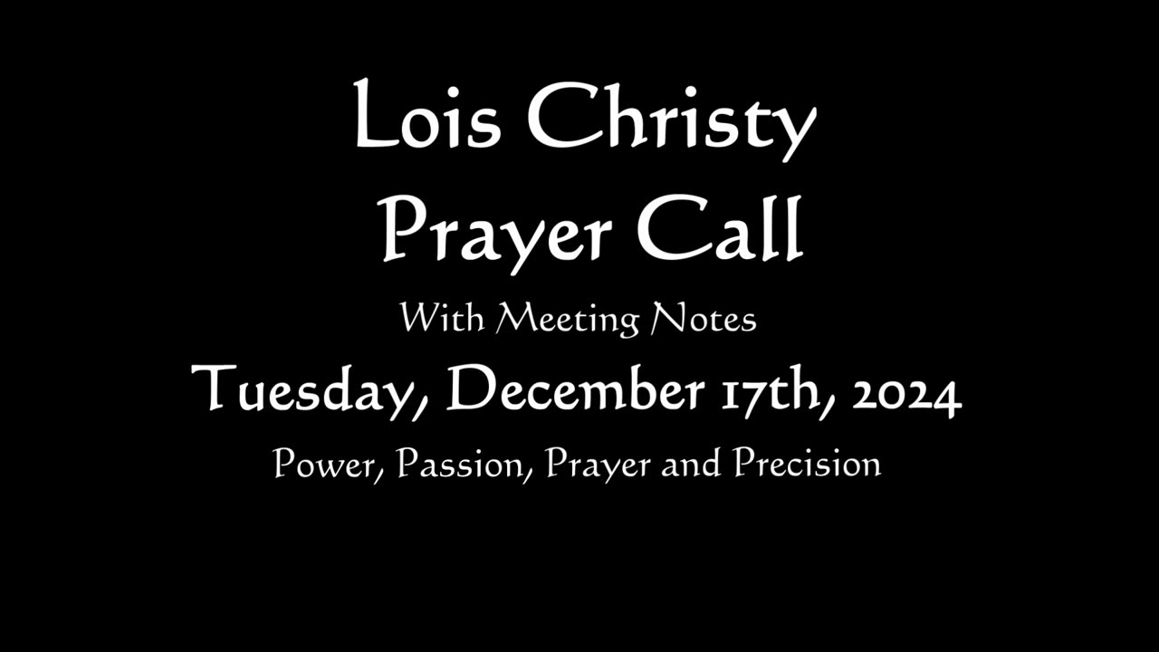 Lois Christy Prayer Group conference call for Tuesday, December 17th, 2024