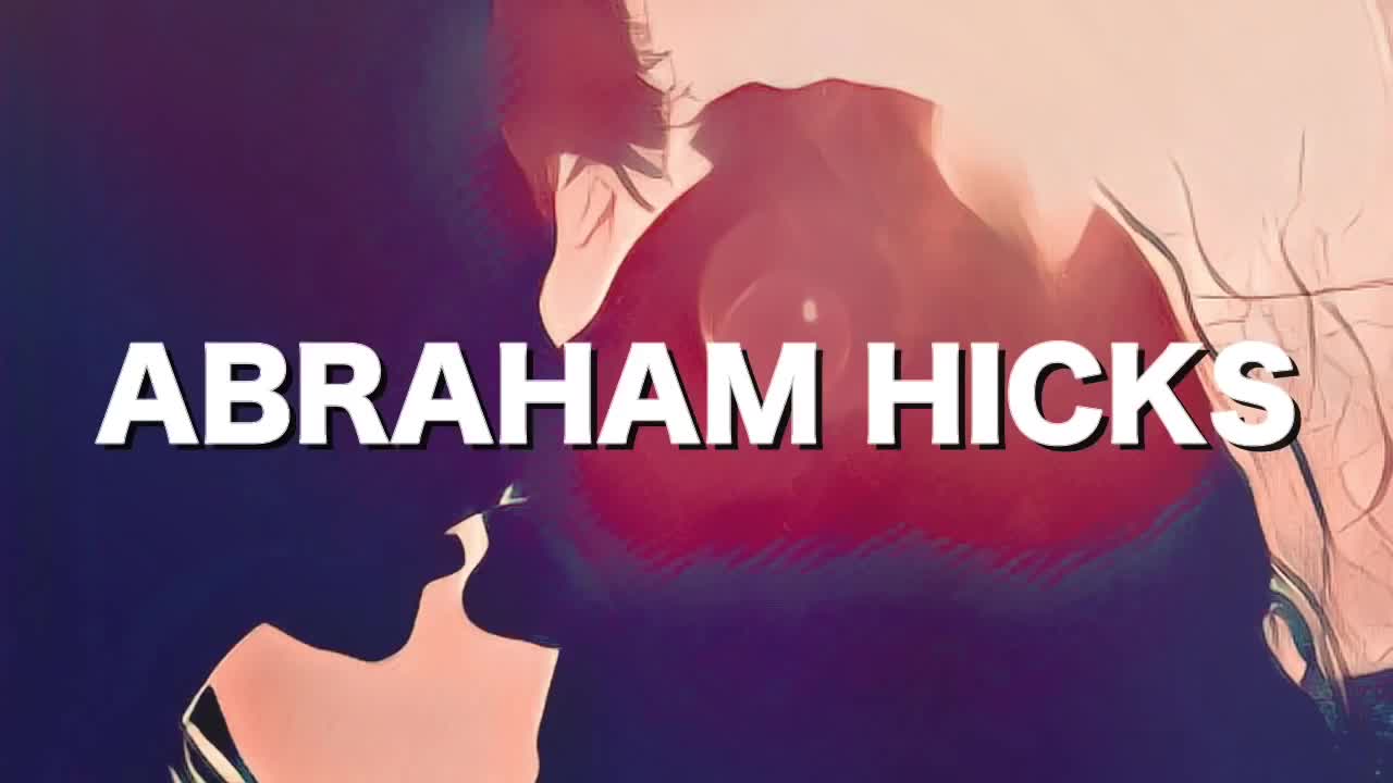 Abraham Hicks - How Your Relationships Serve You