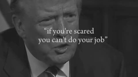 If You are Scared You Can't do Your Job #donaldtrump