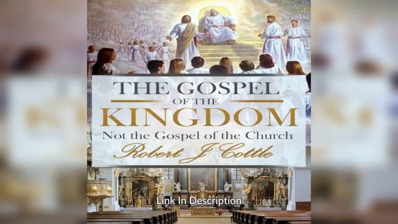 The Gospel of the Kingdom: Not the Gospel of the Church By: Robert J Cottle