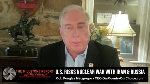 Millstone Report w Paul Harrell: Col. Douglas Macgregor Interviews On How US Is Risking NUCLEAR WAR