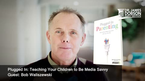 Plugged In: Teaching Your Children to Be Media Savvy with Guest Bob Waliszewski