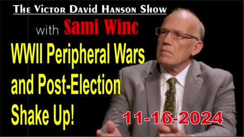 Davis Hanson & Sami Winc: WWII Peripheral Wars and Post-Election Shake Up! - 11/16/24