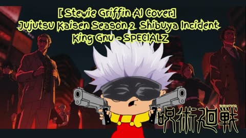 [Stewie Griffin AI Cover] Jujutsu Kaisen Season 2 Opening 2 King Gnu - SPECIALZ