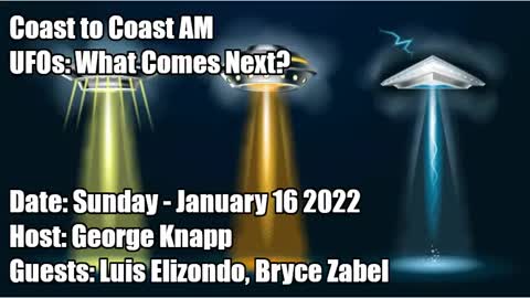 COAST TO COAST AM, 2022-01-16 UFOS WHAT COMES NEXT