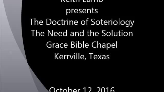 Keith Lamb presents The Doctrine of Soteriology, The Need and the Solution 10-12-2016