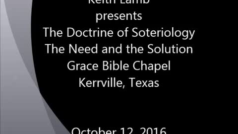 Keith Lamb presents The Doctrine of Soteriology, The Need and the Solution 10-12-2016