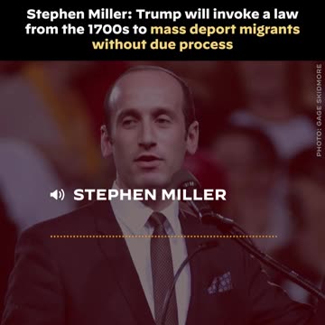Stephen Miller Says Trump Would Use Law From 18th Century to Deport Illegals