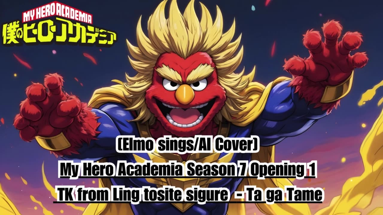 [Elmo sings/AI Cover] My Hero Academia Season 7 OP 1 TK from Ling tosite sigure - TagaTame
