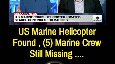 UPDATE: US Marine Helicopter Found, (5) Marine man crew still missing .