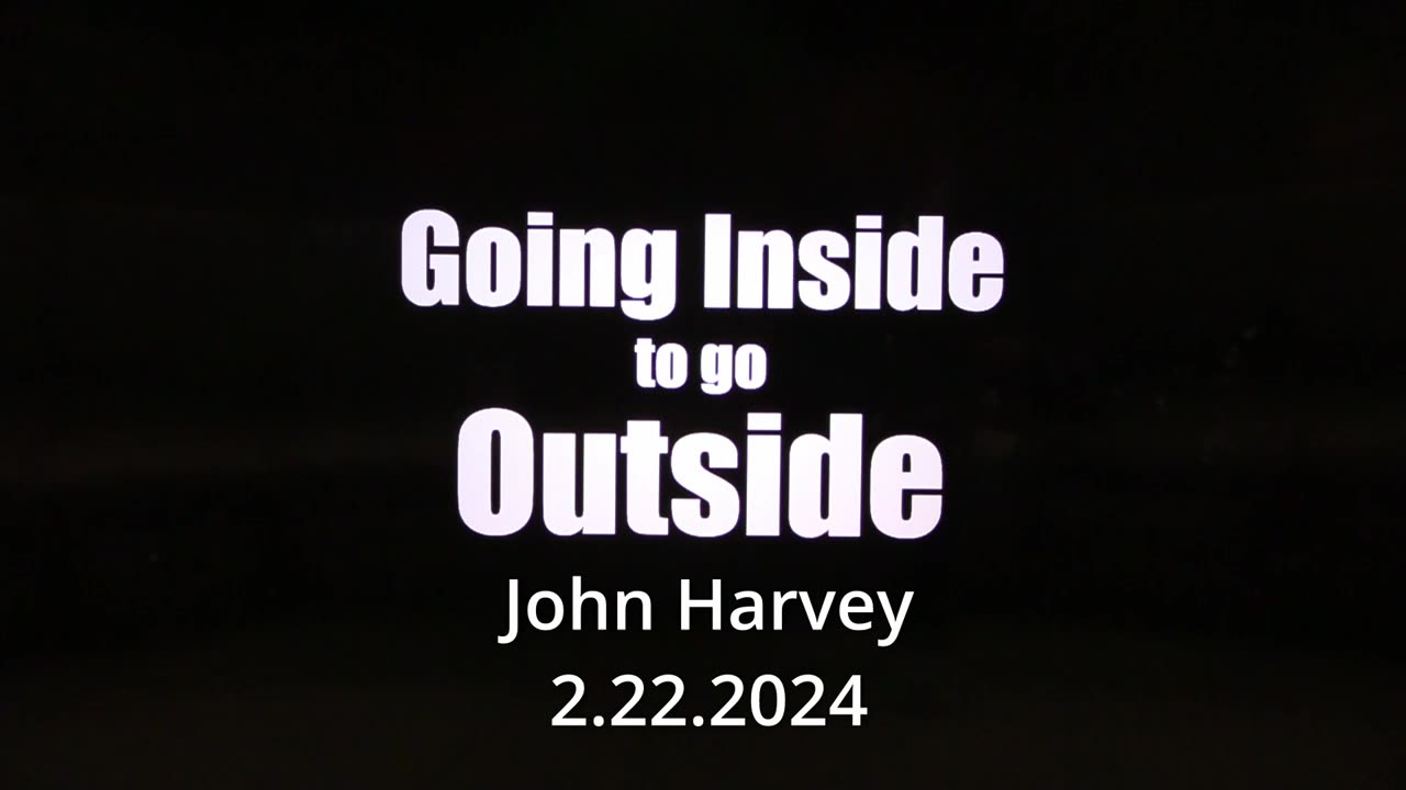 Going Inside to Go Outside - John Harvey – 2.22.2024