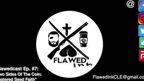 Flawedcast Ep. #7: "Two Sides Of The Coin - Mustered Seed Faith"