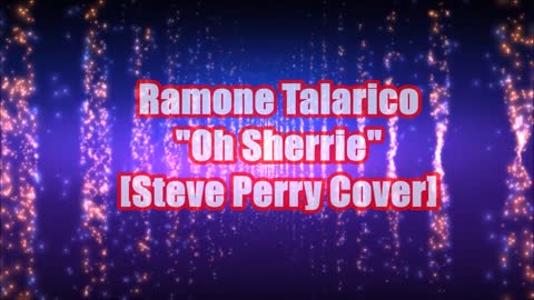 Ramone Talarico Sings: "Oh Sherrie" (steve perry cover)