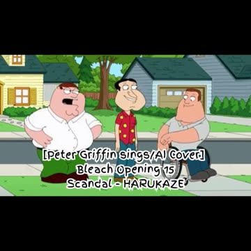 [Peter Griffin sings/AI Cover] Bleach Opening 15 SCANDAL - Harukaze