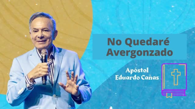 No quedaré avergonzado - Ps. Eduardo Cañas