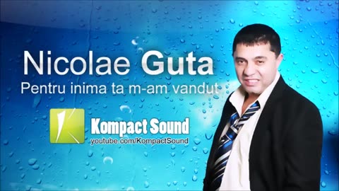 Nicolae Guta - Pentru inima ta m-am vandut