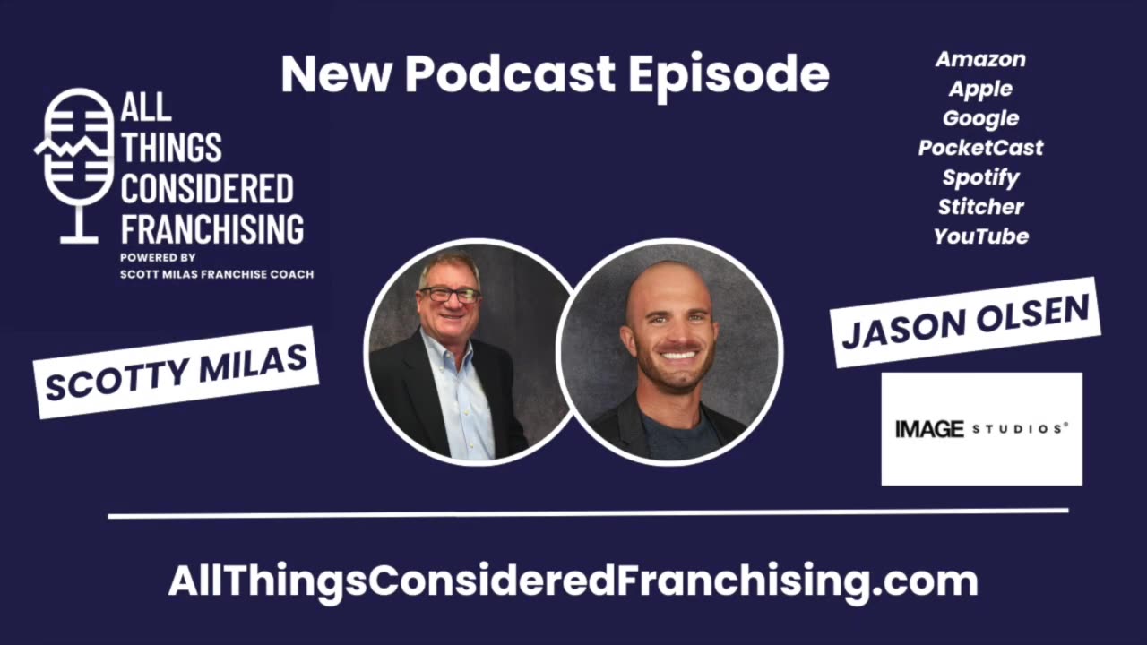 Scotty Milas' All Things Considered Franchising w/ Jason Olsen of Image Studios