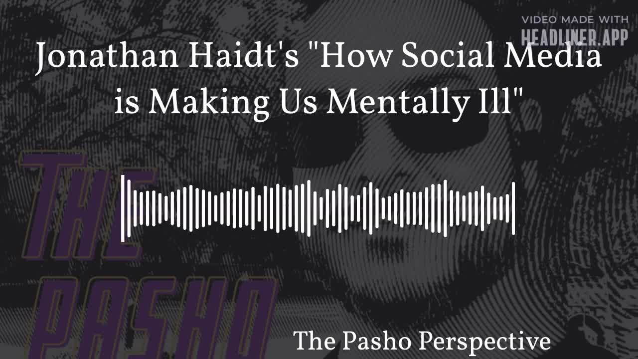 Jonathan Haidt's "How Social Media is Making Us Mentally Ill"