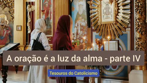 A oração é a luz da alma - parte IV