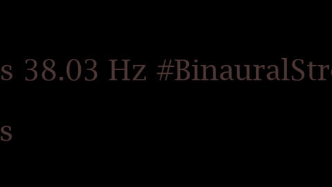 binaural_beats_38.03hz_BinauralSounds BinauralSoothingWaves BinauralStressBuster