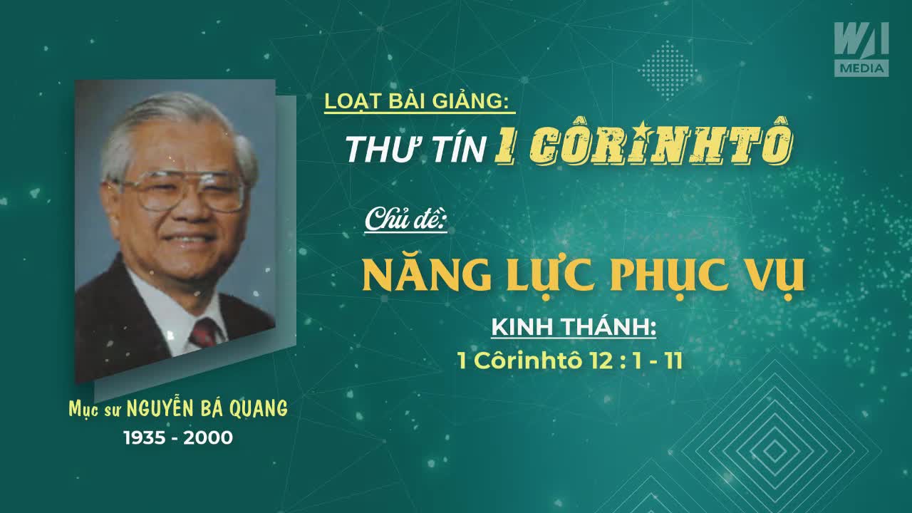 NĂNG LỰC PHỤC VỤ - 1 Côrinhtô 12:1-11 || Mục sư Nguyễn Bá Quang