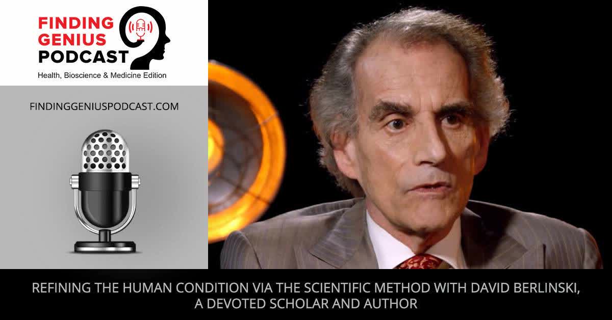 Refining The Human Condition Via The Scientific Method With David Berlinski