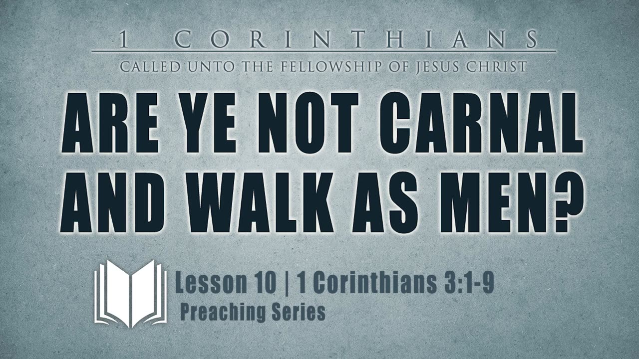 10 - Are Ye Not Carnal, And Walk As Men 1 Corinthians 3_1-9