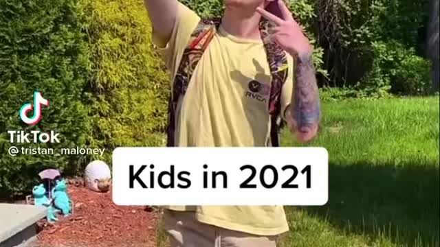 Kids in 2021 be like