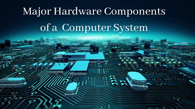 Major Hardware Components of a Computer System