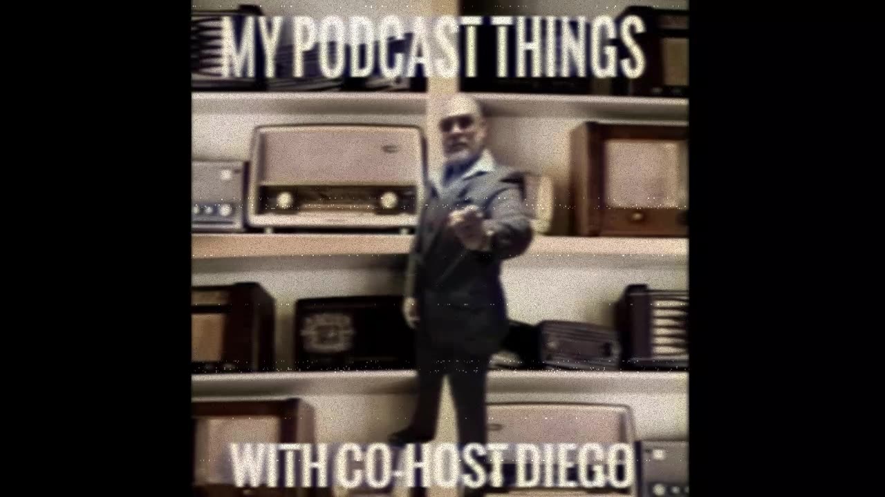 My Podcast Things with Co-Host Diego: mini Pilot