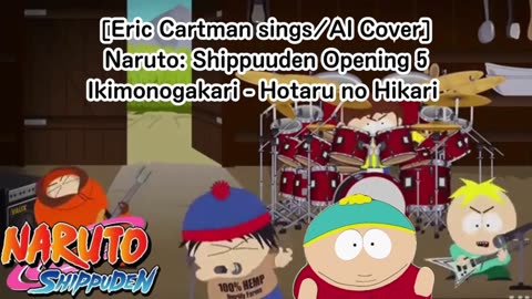 [Eric Cartman sings/AI Cover] Naruto: Shippuden Opening 5 Ikimono-Gakari - Hotaru no Hikari