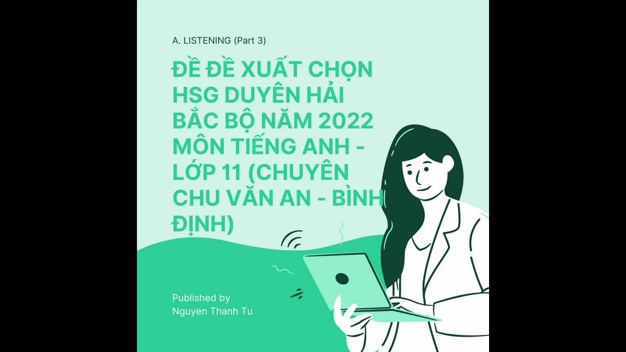 TỔNG HỢP ĐỀ CHÍNH THỨC VÀ ĐỀ XUẤT THI HSG DUYÊN HẢI BẮC BỘ TIẾNG ANH 11 NĂM 2022 (CHUYÊN CHU VĂN AN)